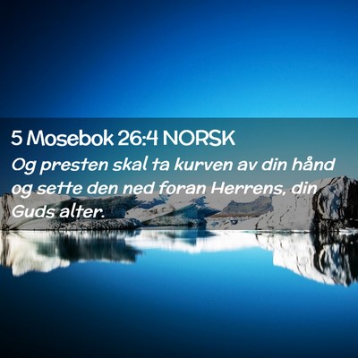 Picture 02 - 5 Mosebok 26:4 NORSK - Og presten skal ta kurven av din hånd og sette - Bible Verse Picture