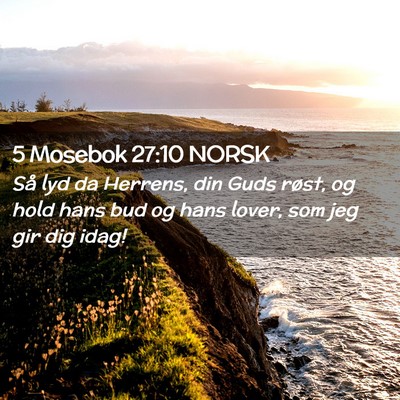 Picture 02 - 5 Mosebok 27:10 NORSK - Så lyd da Herrens, din Guds røst, og hold hans - Bible Verse Picture