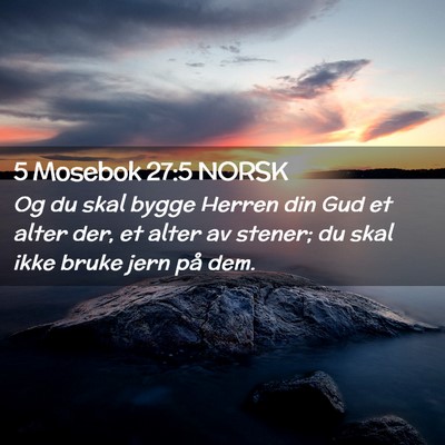 Picture 02 - 5 Mosebok 27:5 NORSK - Og du skal bygge Herren din Gud et alter der, et - Bible Verse Picture