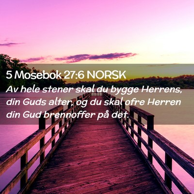 Picture 02 - 5 Mosebok 27:6 NORSK - Av hele stener skal du bygge Herrens, din Guds - Bible Verse Picture