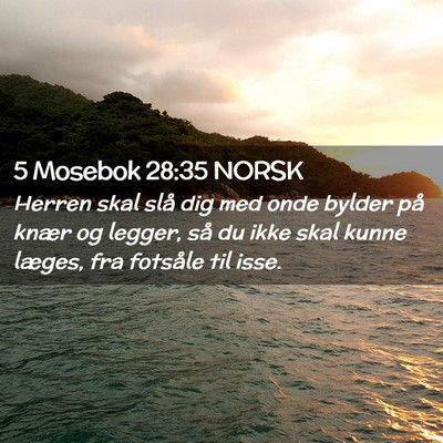 Picture 02 - 5 Mosebok 28:35 NORSK - Herren skal slå dig med onde bylder på knær og - Bible Verse Picture