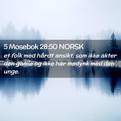Picture 02 - 5 Mosebok 28:50 NORSK - et folk med hårdt ansikt, som ikke akter den - Bible Verse Picture