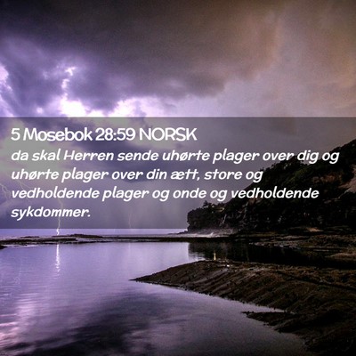 Picture 02 - 5 Mosebok 28:59 NORSK - da skal Herren sende uhørte plager over dig og - Bible Verse Picture