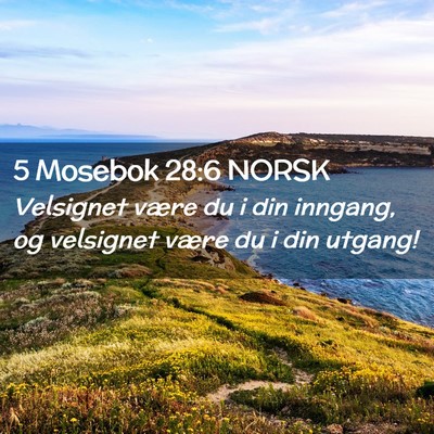 Picture 02 - 5 Mosebok 28:6 NORSK - Velsignet være du i din inngang, og velsignet - Bible Verse Picture