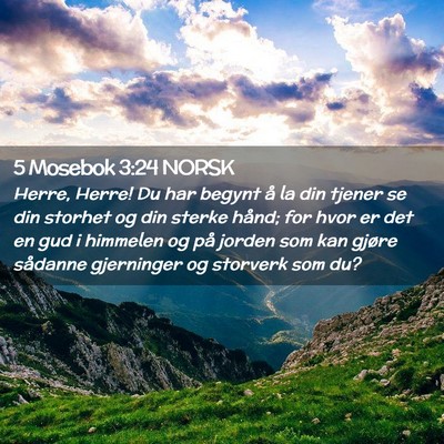 Picture 02 - 5 Mosebok 3:24 NORSK - Herre, Herre! Du har begynt å la din tjener se - Bible Verse Picture