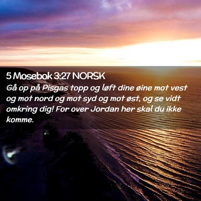 Picture 02 - 5 Mosebok 3:27 NORSK - Gå op på Pisgas topp og løft dine øine mot - Bible Verse Picture