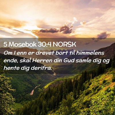 Picture 02 - 5 Mosebok 30:4 NORSK - Om I enn er drevet bort til himmelens ende, skal - Bible Verse Picture