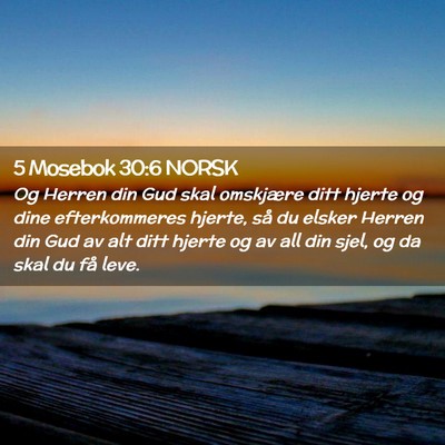Picture 02 - 5 Mosebok 30:6 NORSK - Og Herren din Gud skal omskjære ditt hjerte og - Bible Verse Picture