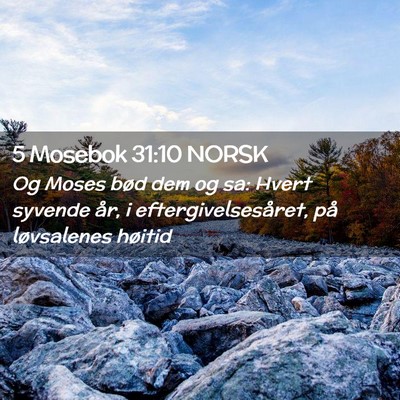Picture 02 - 5 Mosebok 31:10 NORSK - Og Moses bød dem og sa: Hvert syvende år, i - Bible Verse Picture
