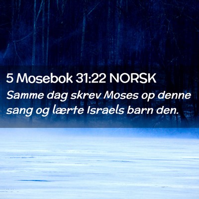 Picture 02 - 5 Mosebok 31:22 NORSK - Samme dag skrev Moses op denne sang og lærte - Bible Verse Picture