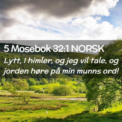 Picture 02 - 5 Mosebok 32:1 NORSK - Lytt, I himler, og jeg vil tale, og jorden høre - Bible Verse Picture