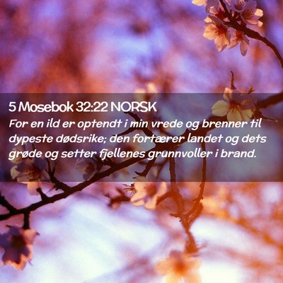 Picture 02 - 5 Mosebok 32:22 NORSK - For en ild er optendt i min vrede og brenner til - Bible Verse Picture