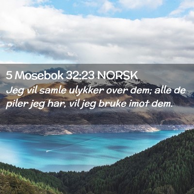 Picture 02 - 5 Mosebok 32:23 NORSK - Jeg vil samle ulykker over dem; alle de piler jeg - Bible Verse Picture