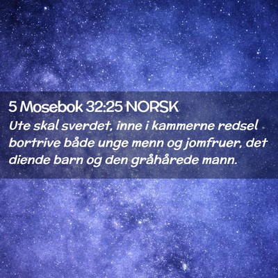 Picture 02 - 5 Mosebok 32:25 NORSK - Ute skal sverdet, inne i kammerne redsel bortrive - Bible Verse Picture