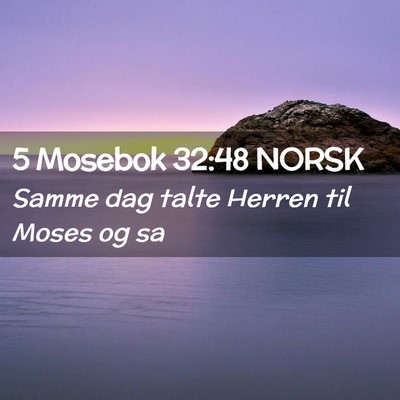 Picture 02 - 5 Mosebok 32:48 NORSK - Samme dag talte Herren til Moses og - Bible Verse Picture