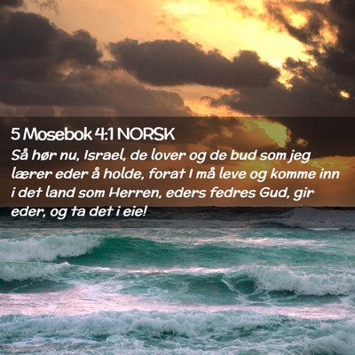Picture 02 - 5 Mosebok 4:1 NORSK - Så hør nu, Israel, de lover og de bud som jeg - Bible Verse Picture