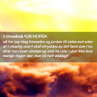 Picture 02 - 5 Mosebok 4:26 NORSK - så tar jeg idag himmelen og jorden til vidne mot - Bible Verse Picture