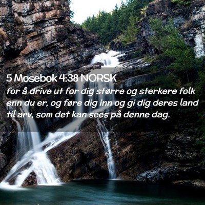 Picture 02 - 5 Mosebok 4:38 NORSK - for å drive ut for dig større og sterkere folk - Bible Verse Picture