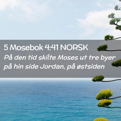 Picture 02 - 5 Mosebok 4:41 NORSK - På den tid skilte Moses ut tre byer på hin side - Bible Verse Picture