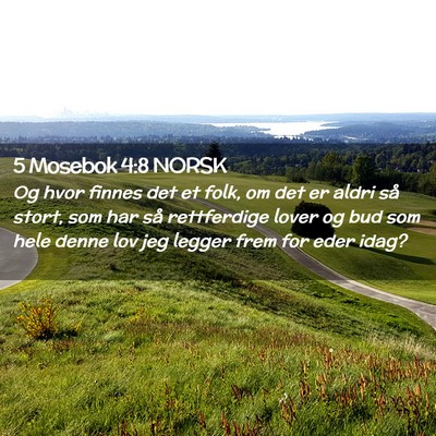 Picture 02 - 5 Mosebok 4:8 NORSK - Og hvor finnes det et folk, om det er aldri så - Bible Verse Picture