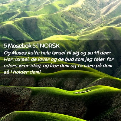 Picture 02 - 5 Mosebok 5:1 NORSK - Og Moses kalte hele Israel til sig og sa til dem: - Bible Verse Picture