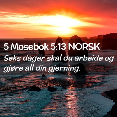 Picture 02 - 5 Mosebok 5:13 NORSK - Seks dager skal du arbeide og gjøre all din - Bible Verse Picture