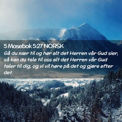 Picture 02 - 5 Mosebok 5:27 NORSK - Gå du nær til og hør alt det Herren vår Gud - Bible Verse Picture
