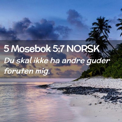 Picture 02 - 5 Mosebok 5:7 NORSK - Du skal ikke ha andre guder foruten - Bible Verse Picture