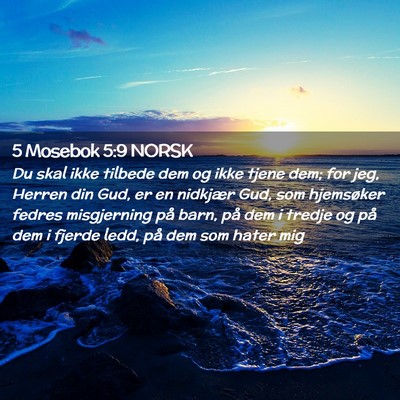 Picture 02 - 5 Mosebok 5:9 NORSK - Du skal ikke tilbede dem og ikke tjene dem; for - Bible Verse Picture