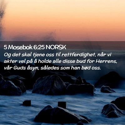 Picture 02 - 5 Mosebok 6:25 NORSK - Og det skal tjene oss til rettferdighet, når vi - Bible Verse Picture