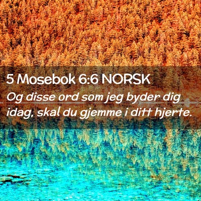 Picture 02 - 5 Mosebok 6:6 NORSK - Og disse ord som jeg byder dig idag, skal du - Bible Verse Picture