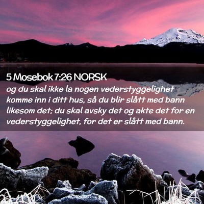 Picture 02 - 5 Mosebok 7:26 NORSK - og du skal ikke la nogen vederstyggelighet komme - Bible Verse Picture