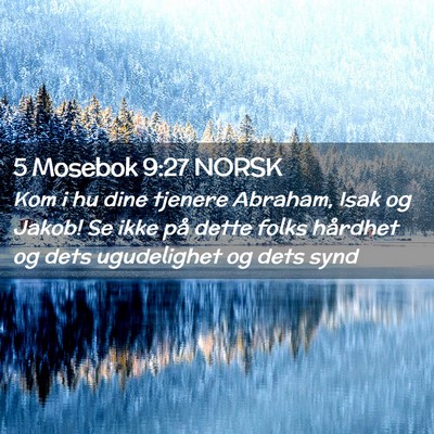 Picture 02 - 5 Mosebok 9:27 NORSK - Kom i hu dine tjenere Abraham, Isak og Jakob! Se - Bible Verse Picture