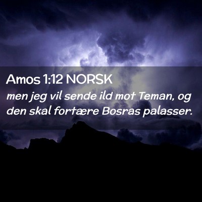 Picture 02 - Amos 1:12 NORSK - men jeg vil sende ild mot Teman, og den skal - Bible Verse Picture