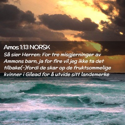 Picture 02 - Amos 1:13 NORSK - Så sier Herren: For tre misgjerninger av Ammons - Bible Verse Picture