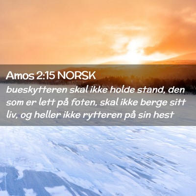 Picture 02 - Amos 2:15 NORSK - bueskytteren skal ikke holde stand, den som er - Bible Verse Picture