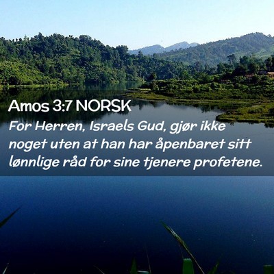 Picture 02 - Amos 3:7 NORSK - For Herren, Israels Gud, gjør ikke noget uten at - Bible Verse Picture