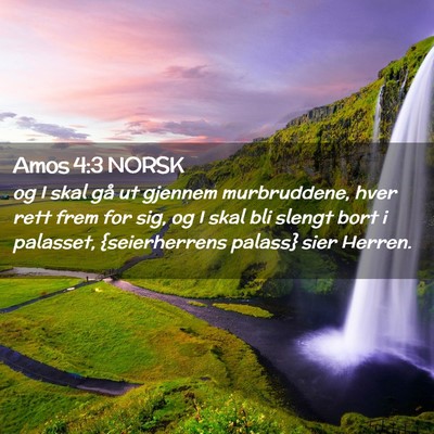 Picture 02 - Amos 4:3 NORSK - og I skal gå ut gjennem murbruddene, hver rett - Bible Verse Picture