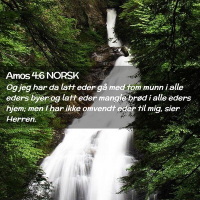 Picture 02 - Amos 4:6 NORSK - Og jeg har da latt eder gå med tom munn i alle - Bible Verse Picture