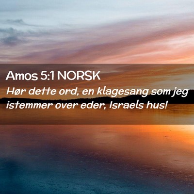 Picture 02 - Amos 5:1 NORSK - Hør dette ord, en klagesang som jeg istemmer - Bible Verse Picture