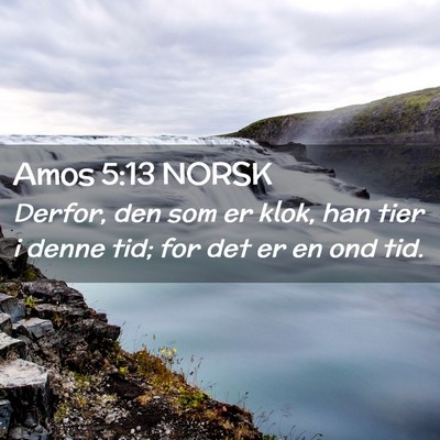 Picture 02 - Amos 5:13 NORSK - Derfor, den som er klok, han tier i denne tid; - Bible Verse Picture