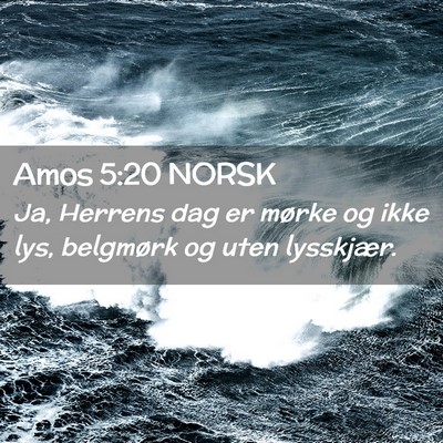 Picture 02 - Amos 5:20 NORSK - Ja, Herrens dag er mørke og ikke lys, belgmørk - Bible Verse Picture