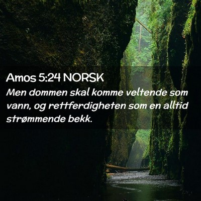 Picture 02 - Amos 5:24 NORSK - Men dommen skal komme veltende som vann, og - Bible Verse Picture