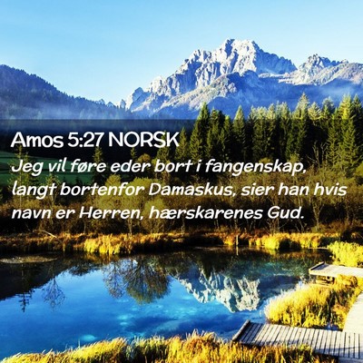 Picture 02 - Amos 5:27 NORSK - Jeg vil føre eder bort i fangenskap, langt - Bible Verse Picture