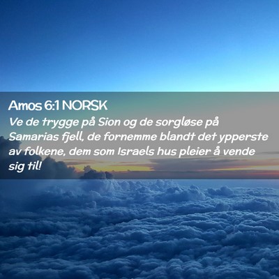 Picture 02 - Amos 6:1 NORSK - Ve de trygge på Sion og de sorgløse på - Bible Verse Picture