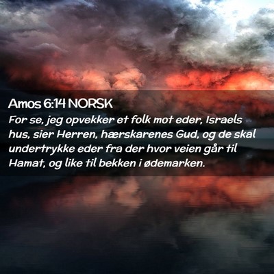 Picture 02 - Amos 6:14 NORSK - For se, jeg opvekker et folk mot eder, Israels - Bible Verse Picture