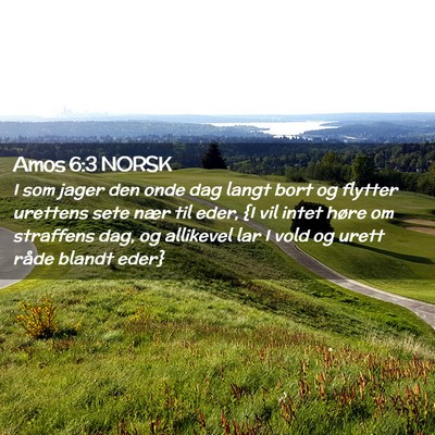 Picture 02 - Amos 6:3 NORSK - I som jager den onde dag langt bort og flytter - Bible Verse Picture
