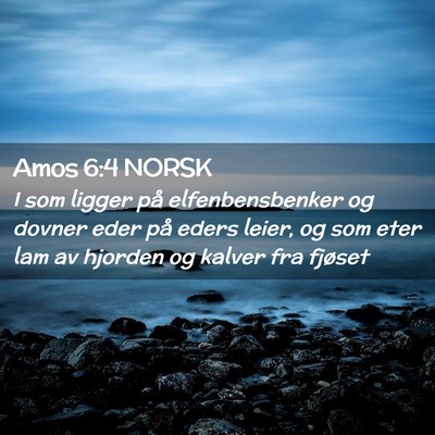 Picture 02 - Amos 6:4 NORSK - I som ligger på elfenbensbenker og dovner eder - Bible Verse Picture