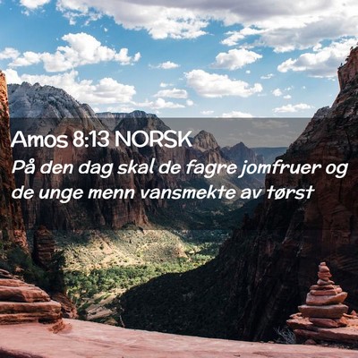 Picture 02 - Amos 8:13 NORSK - På den dag skal de fagre jomfruer og de unge - Bible Verse Picture
