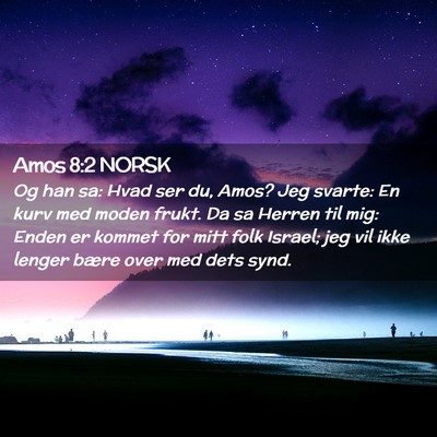 Picture 02 - Amos 8:2 NORSK - Og han sa: Hvad ser du, Amos? Jeg svarte: En kurv - Bible Verse Picture